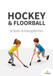 Hockey & Floorball: 50 Spiel- und Übungsformen für den Sportunterricht