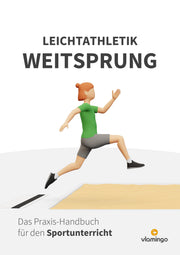 Weitsprung im Sportunterricht: Das Praxis-Handbuch mit Übungen, Spielen und Technikkarten (Leichtathletik)